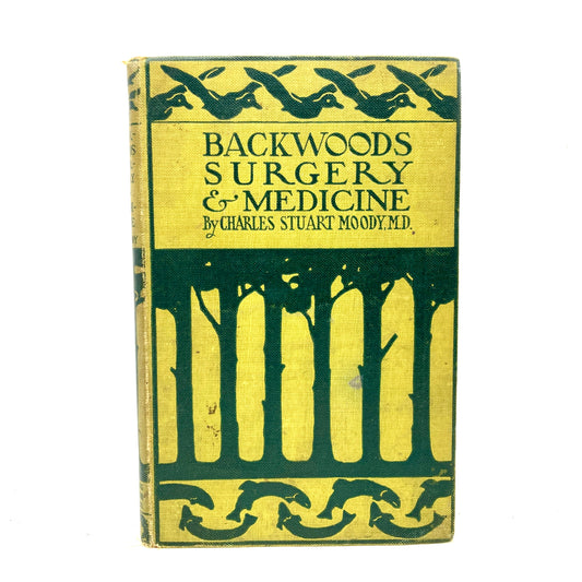 MOODY, Charles Stuart "Backwoods Surgery & Medicine" [Outing Publishing, 1910] 1st Edition