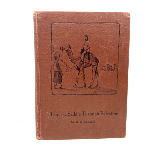 WILLIAMS, M.B. "Tent and Saddle Through Palestine" [Winona Publishing, 1906]