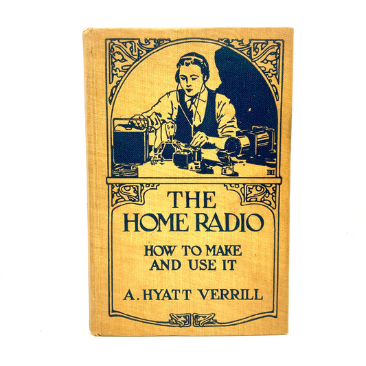 VERRILL, A. Hyatt "The Home Radio, How To Make and Use It" [Harper & Brothers, 1922]