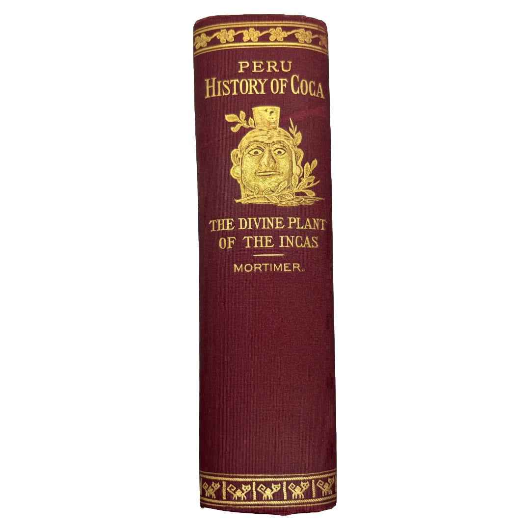MORTIMER, W. Golden “Peru: History of Coca” [J. H. Vail & Co, 1901] Cocaine