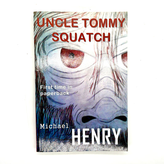 HENRY, Mike "Uncle Tommy Squatch" [A-Argus Better Book Publishers, 2013] Signed