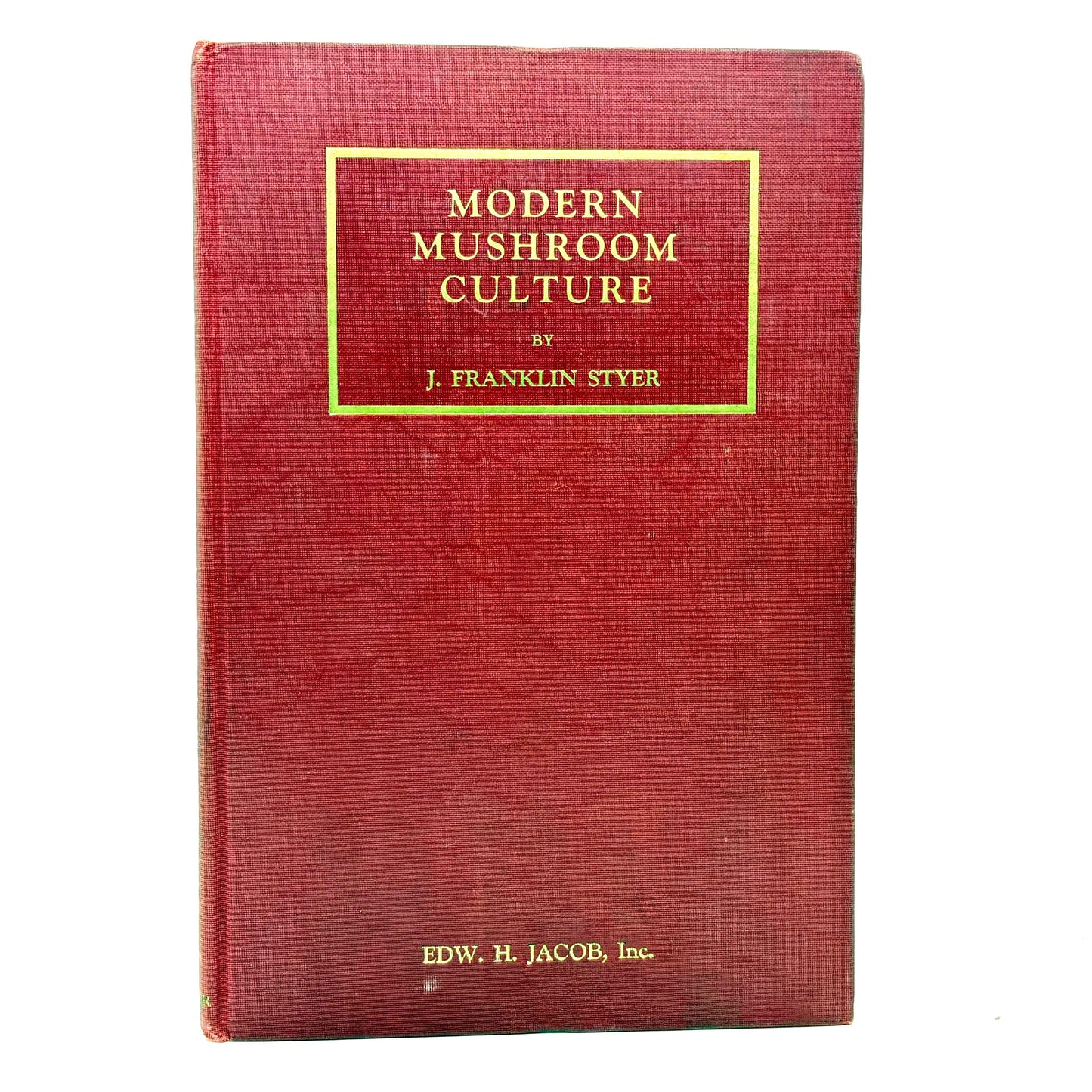 STYER, J. Franklin “Modern Mushroom Culture” [Edw. H. Jacob, Inc., 1933]