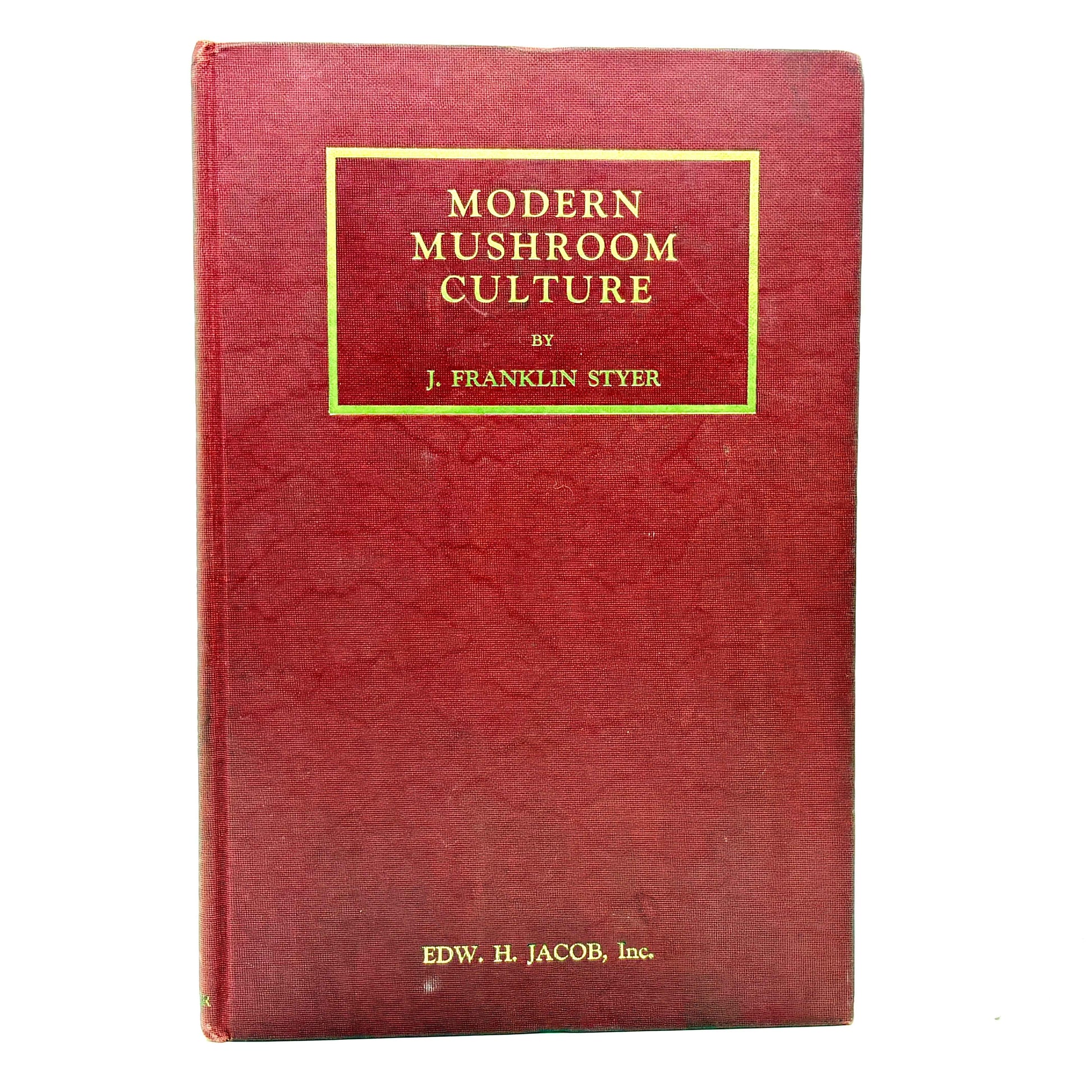STYER, J. Franklin “Modern Mushroom Culture” [Edw. H. Jacob, Inc., 1933]