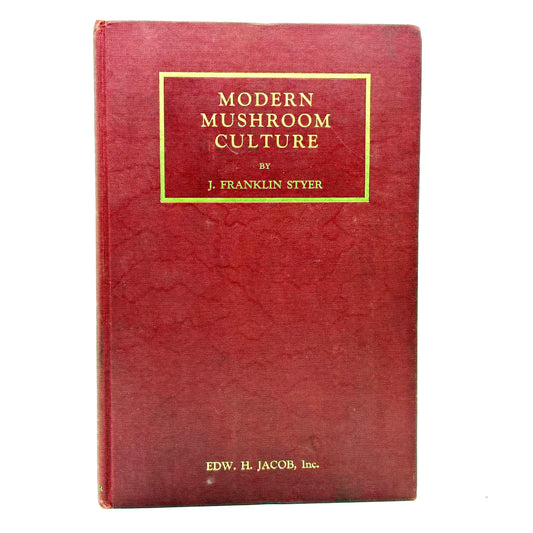STYER, J. Franklin “Modern Mushroom Culture” [Edw. H. Jacob, Inc., 1933]