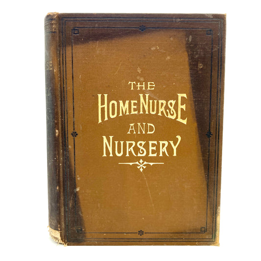 HAYES, Harriet E. "The Home Nurse and Nursery" [Union Publishing House, 1888]