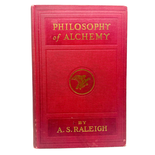 RALEIGH, A. S. “Philosophy of Alchemy” [The Hermetic Publishing Company, 1924]