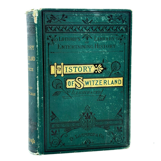 MACKENZIE, Harriet D. S. “History of Switzerland” [D. Lothrop & Co., 1881]
