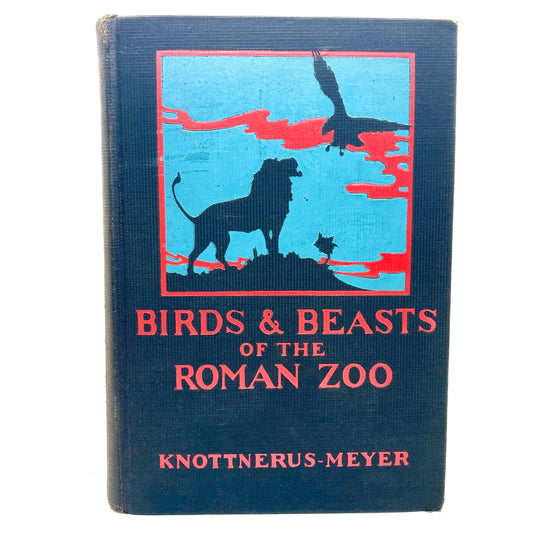 KNOTTNERUS-MEYER, Th. "Birds & Beasts of the Roman Zoo" [Century Co, 1928]