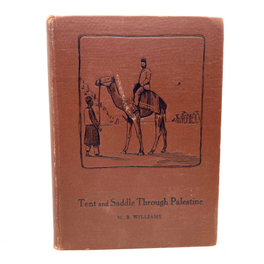 WILLIAMS, M.B. "Tent and Saddle Through Palestine" [Winona Publishing, 1906]