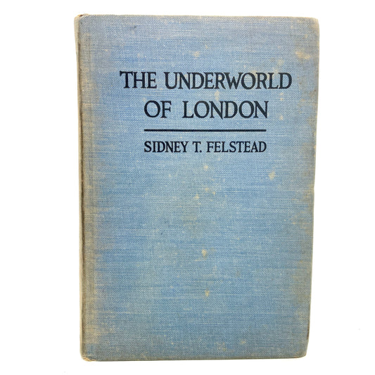 FELSTEAD, Sidney T. "The Underworld of London" [E.P. Dutton, 1923] 1st Edition