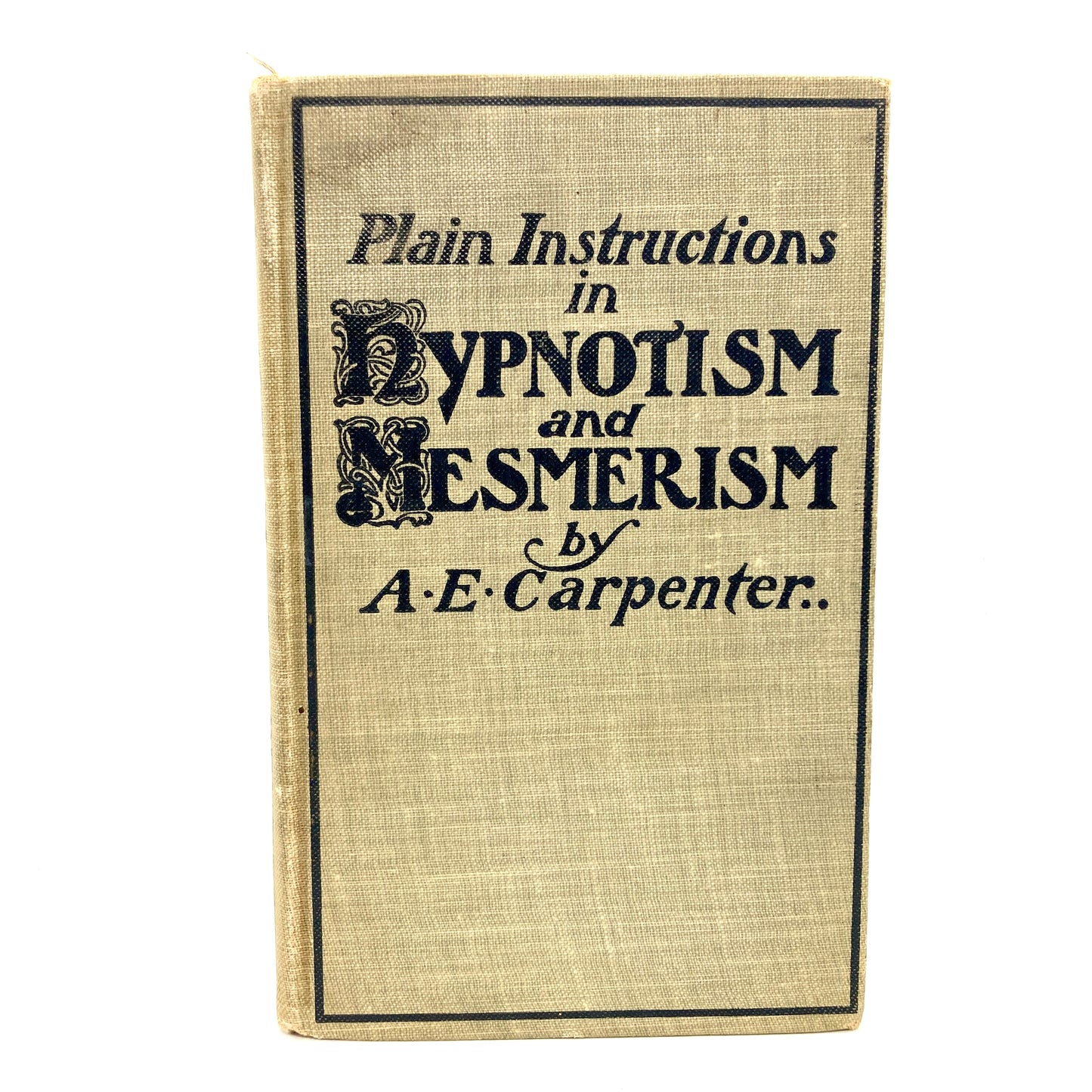 CARPENTER, A.E. "Plain Instructions in Hypnotism and Mesmerism" [Lee and Shepard, 1900]