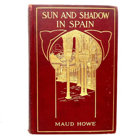 HOWE, Maud "Sun and Shadow in Spain" [Little, Brown & Co, 1908] 1st Edition