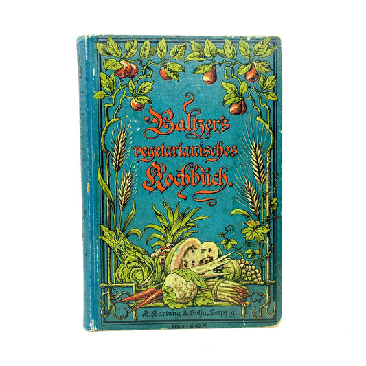 BALTZER, Eduard "Vegetarianisches Kochbuch" [Hartung, 1898] Vegetarian Cookbook