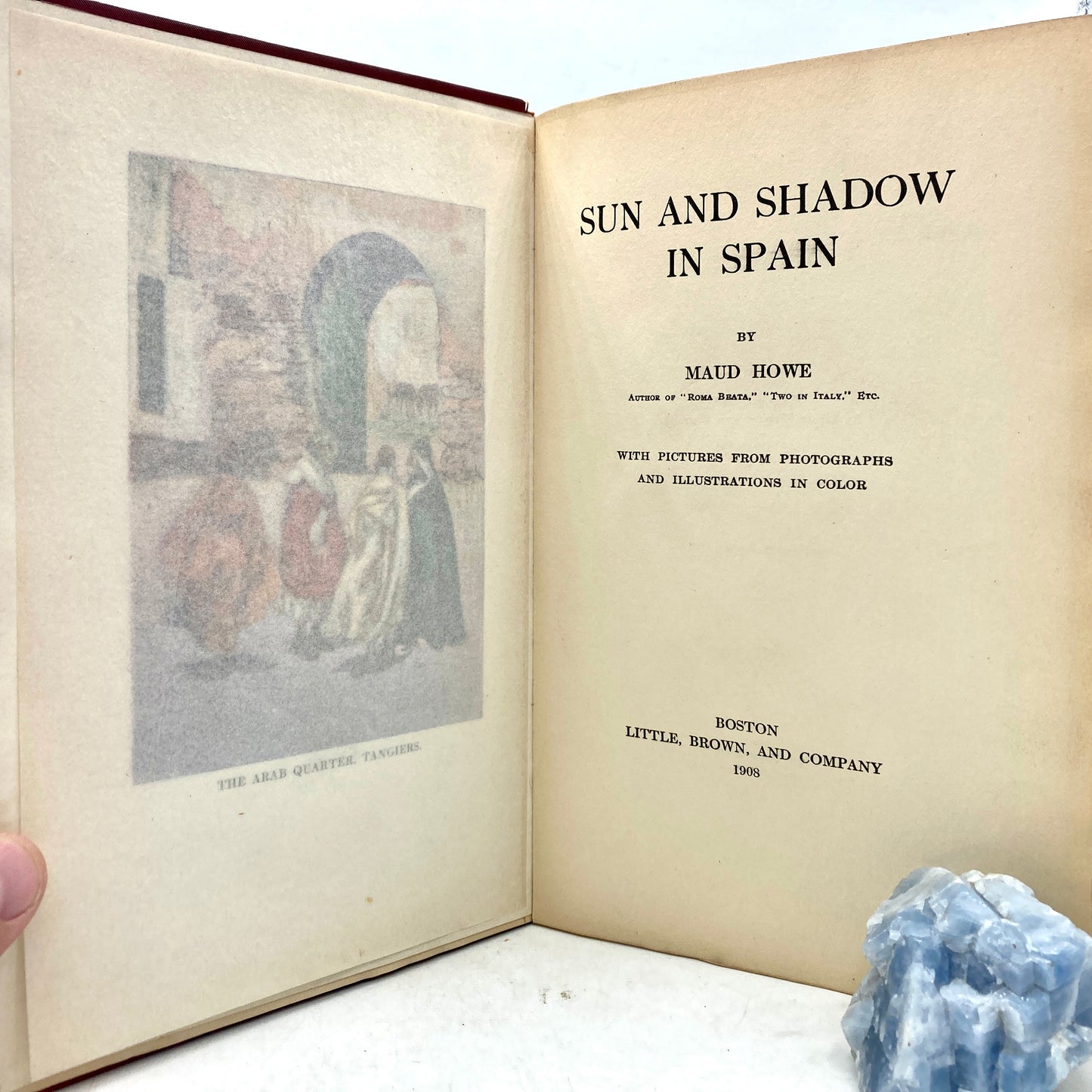 HOWE, Maud "Sun and Shadow in Spain" [Little, Brown & Co, 1908] 1st Edition