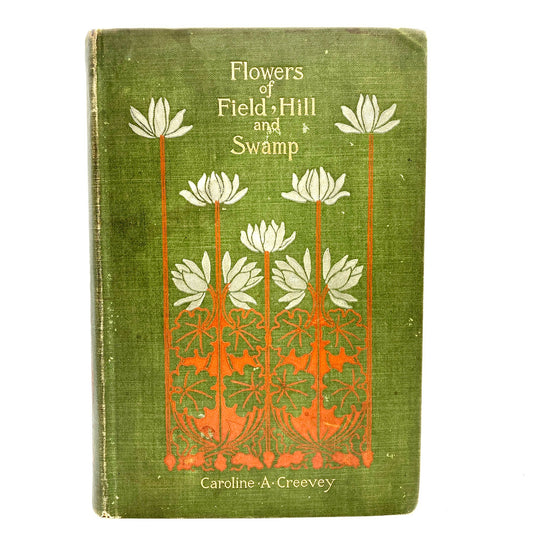 CREEVEY, Caroline A. "Flowers of Field, Hill, and Swamp" [Harper & Brothers, 1898]