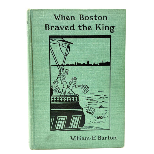 BARTON, William E. "When Boston Braved the King" [W.A. Wilde, 1899]