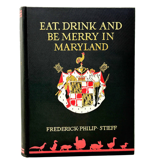 STIEFF, Frederick Philip "Eat, Drink & Be Merry in Maryland" [Putnam, 1932]