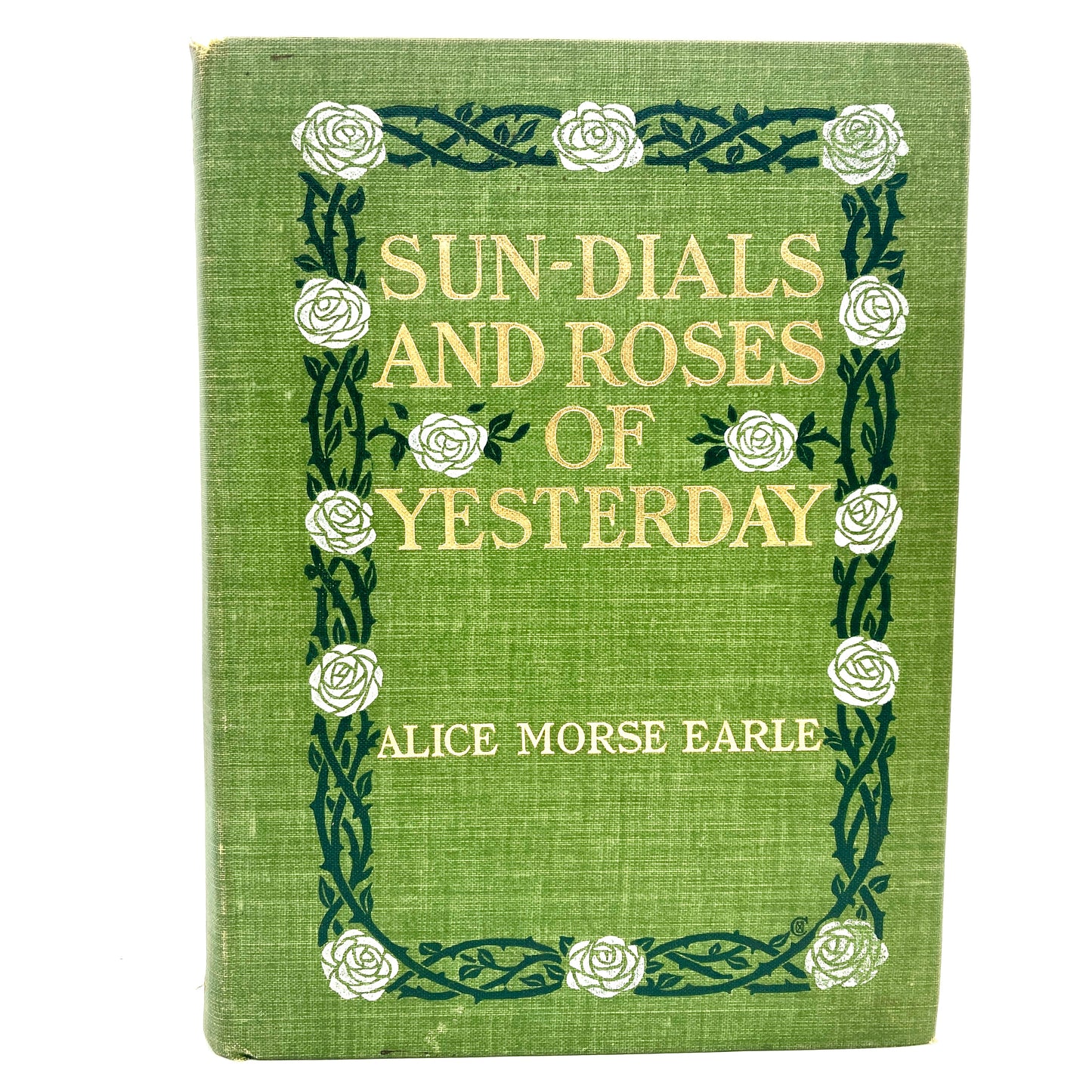 EARLE, Alice Morse "Sun-Dials and Roses of Yesterday" [Macmillan, 1902]