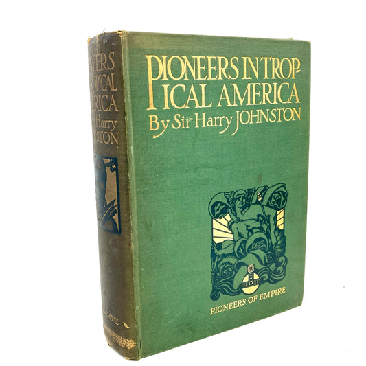 JOHNSTON, Sir Harry "Pioneers in Tropical America" [Dodge Publishing, c1914]