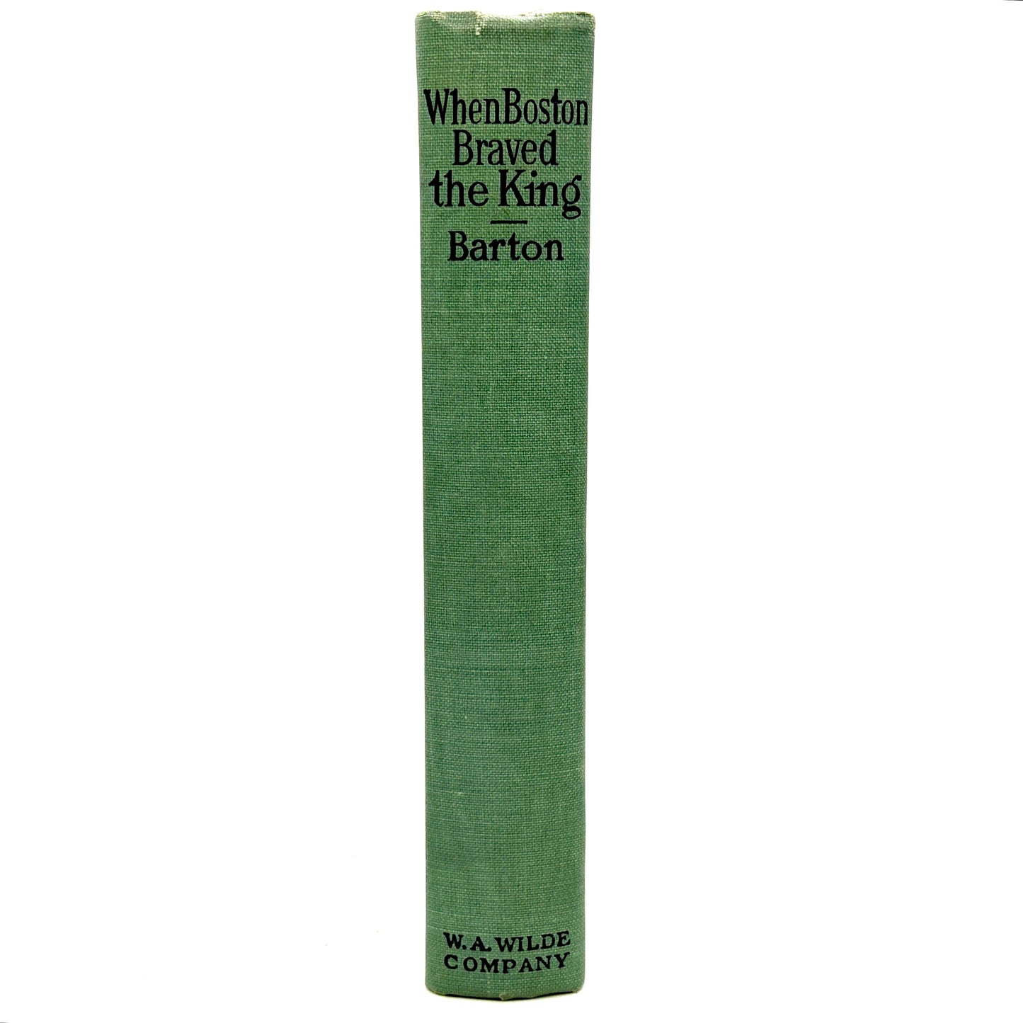 BARTON, William E. "When Boston Braved the King" [W.A. Wilde, 1899]