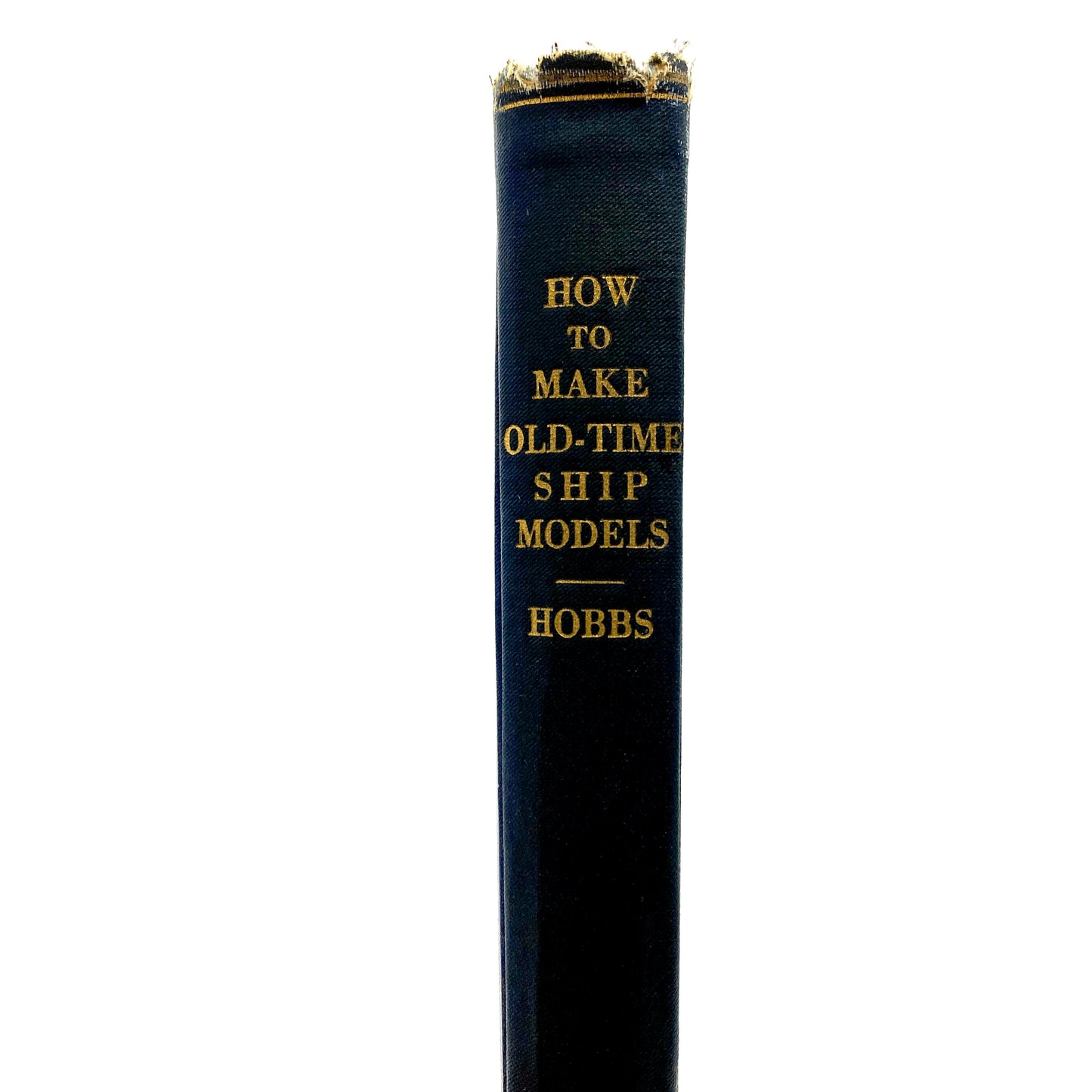 HOBBS, Edward W. "How to Make Old-Time Ship Models" [Charles E. Lauriat, 1931]
