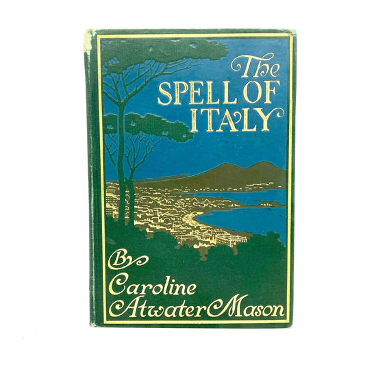 MASON, Caroline Atwater "The Spell of Italy" [LC Page, 1911] VG- - Buzz Bookstore