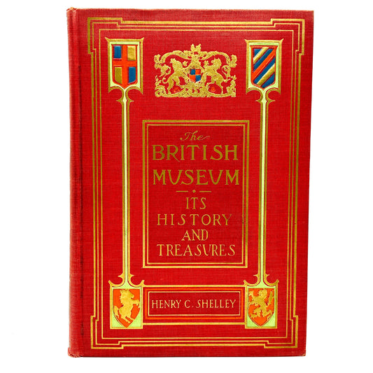 SHELLEY, Henry C. "The British Museum: Its History and Treasures" [L.C. Page, 1911]