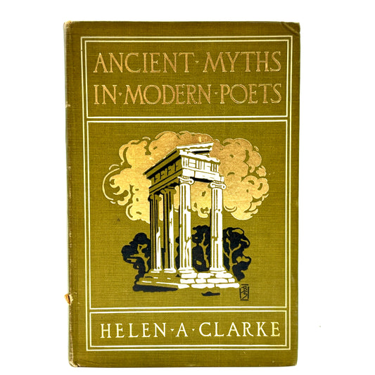 CLARKE, Helen Archibald "Ancient Myths in Modern Poets" [Baker & Taylor, 1910]