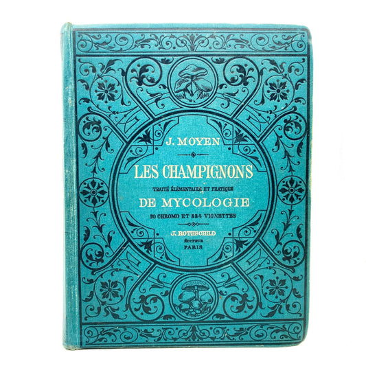 MOYEN, J. "Les Champignons, Traité Élémentaire de Mycologie" [J. Rothschild, n.d./c1888]